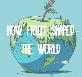 How Fruit Shaped The World