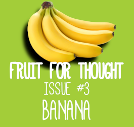 Fruit For Thought - Banana